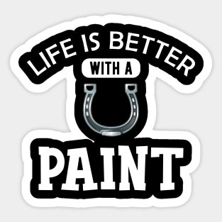 Paint Horse - Life is better with paint Sticker